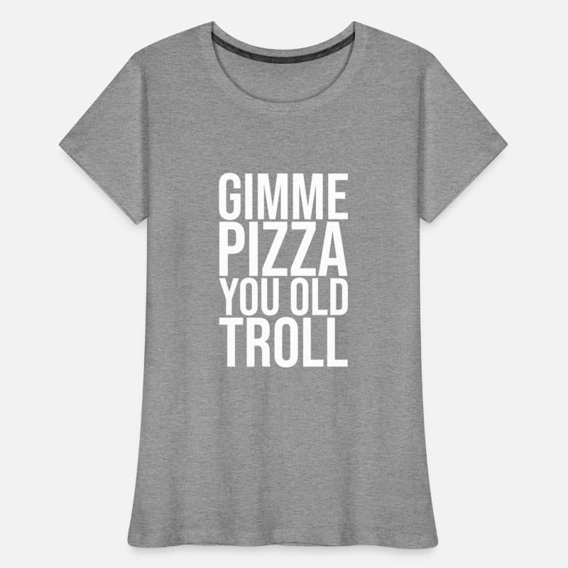 Gimme Pizza You Old Troll
