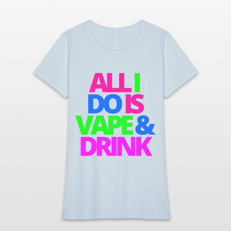 ALL I DO IS VAPE & DRINK