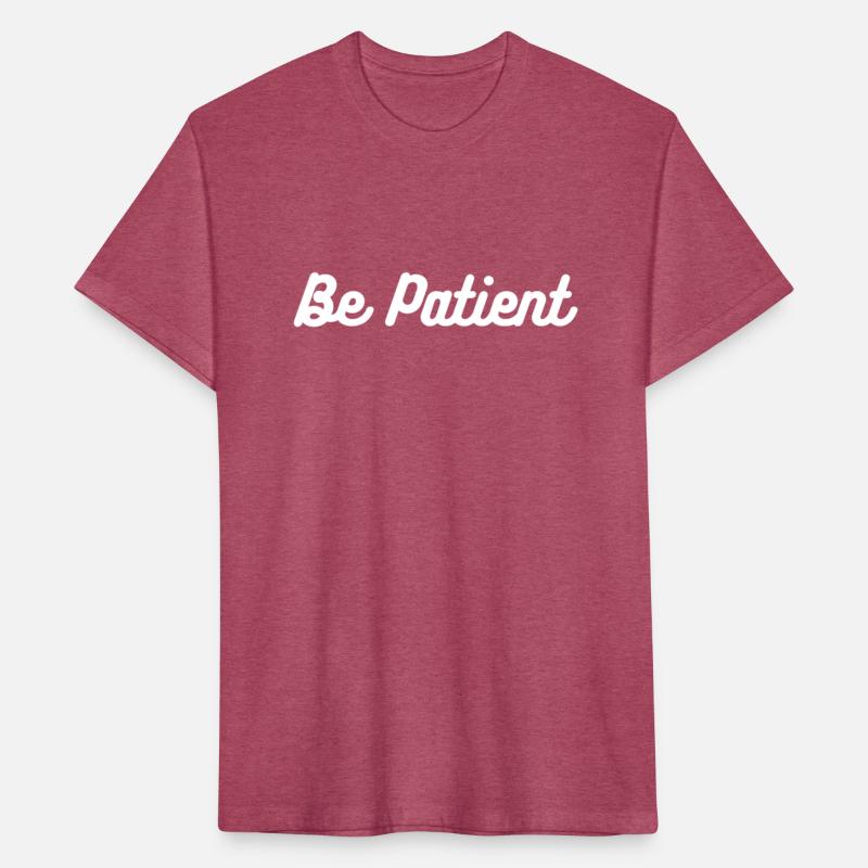 "Be Patient Motivational T-Shirt - Inspirational