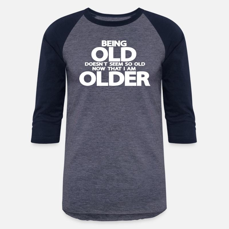 Being old doesn't seem so old, now that I'm older