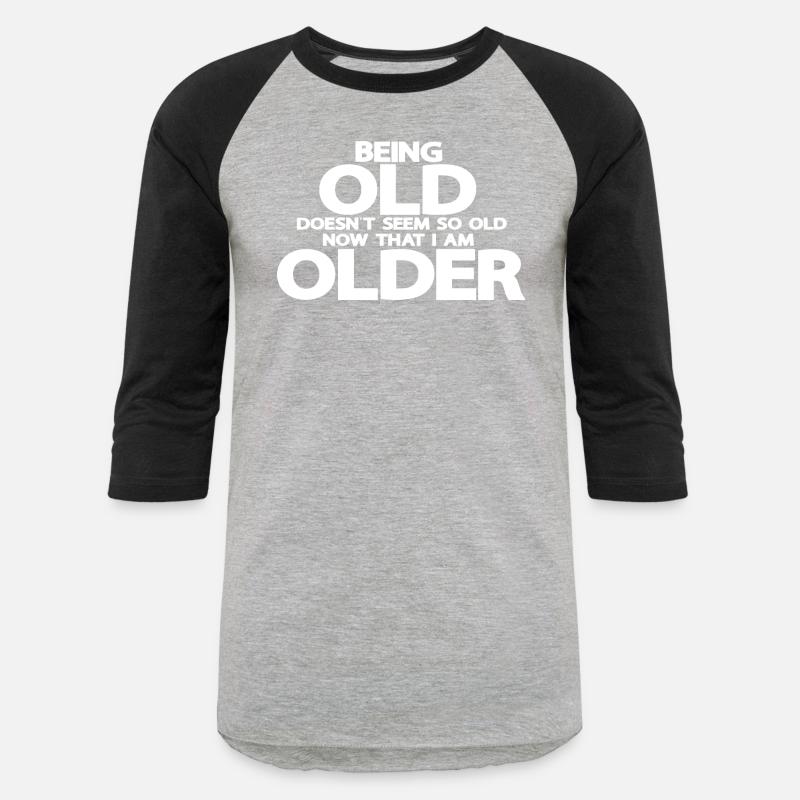 Being old doesn't seem so old, now that I'm older