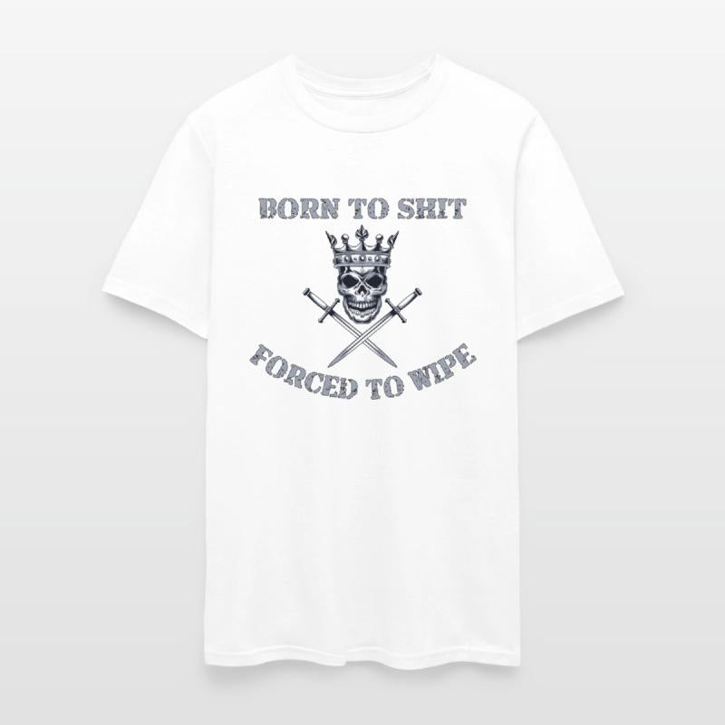 Born to Shit Forced to Wipe