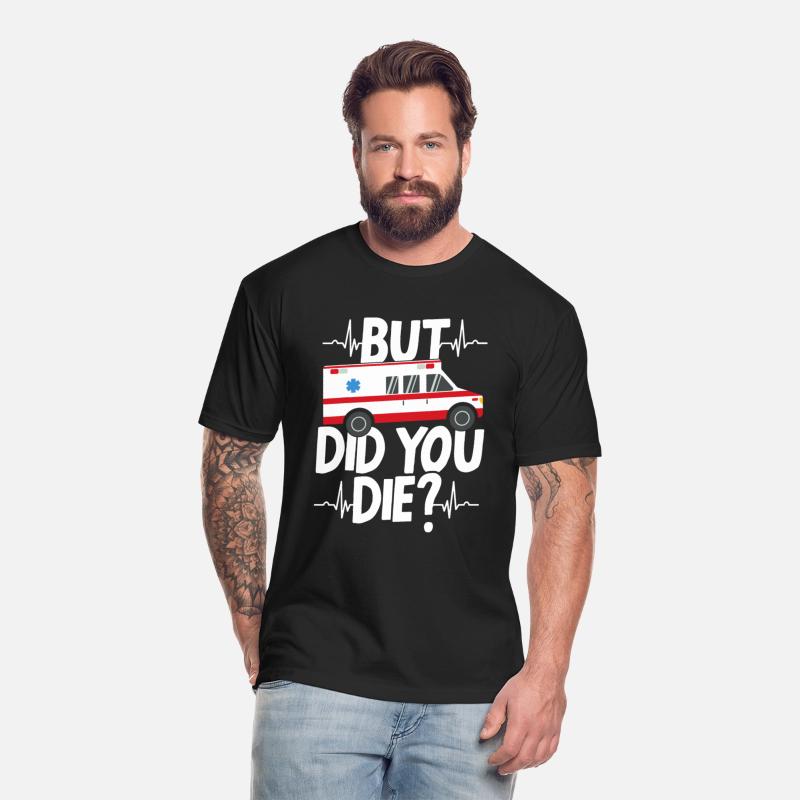 But Did You Die Funny EMT EMS Paramedic Ambulance