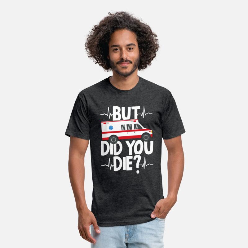 But Did You Die Funny EMT EMS Paramedic Ambulance