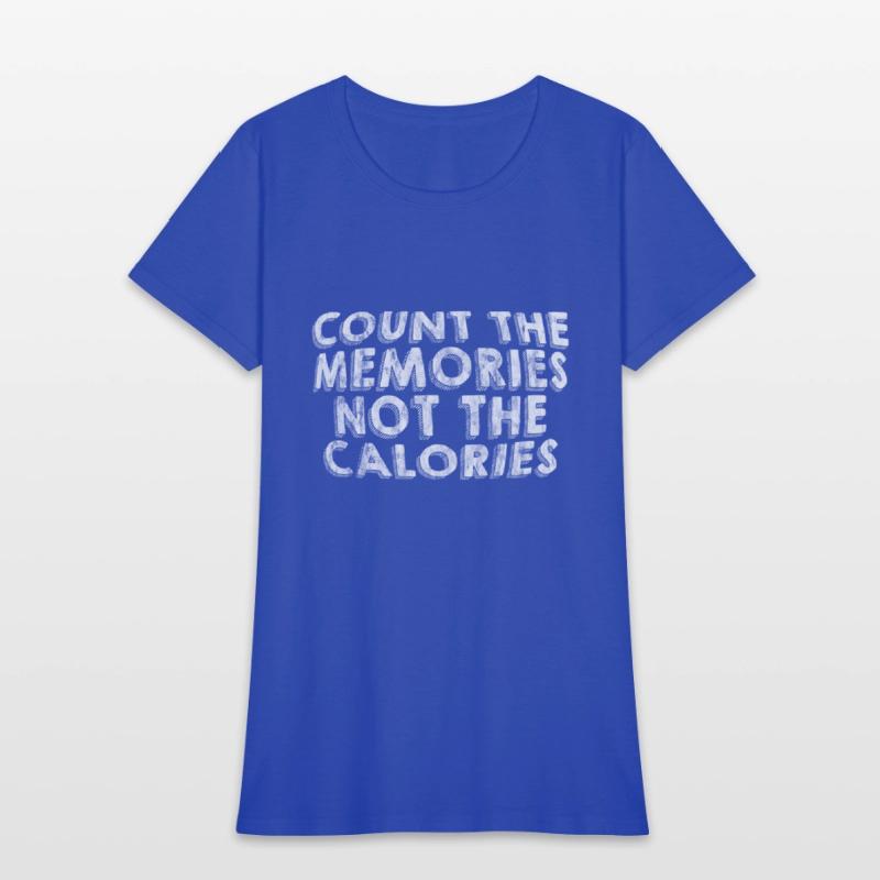 Count The Memories Not The Calories 3