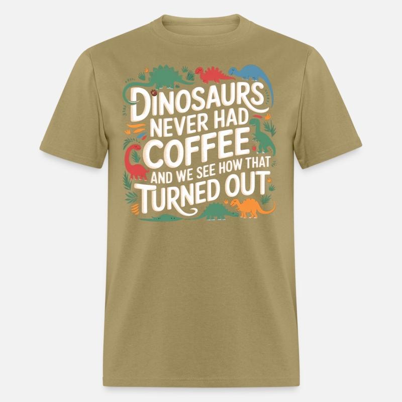 Dinosaurs Didn't Drink Coffee Look What Happened 7