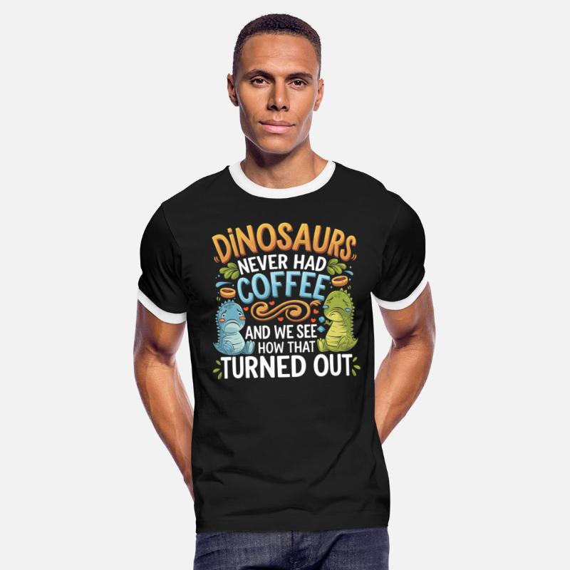 Dinosaurs Didn't Drink Coffee Look What Happened 9