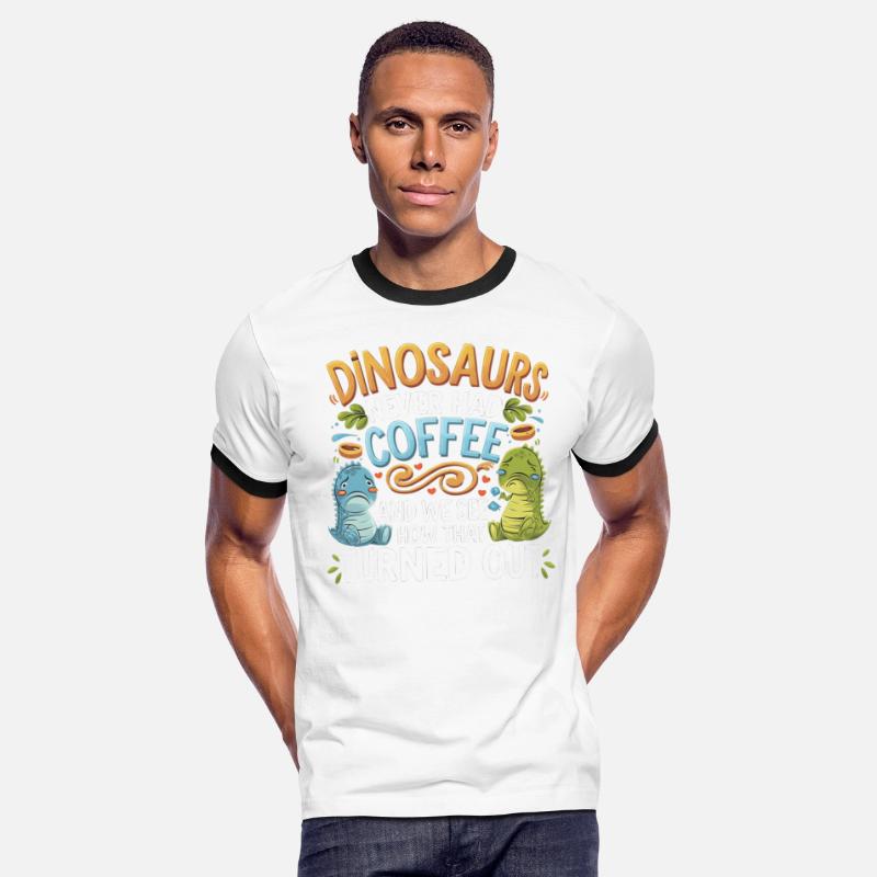 Dinosaurs Didn't Drink Coffee Look What Happened 9