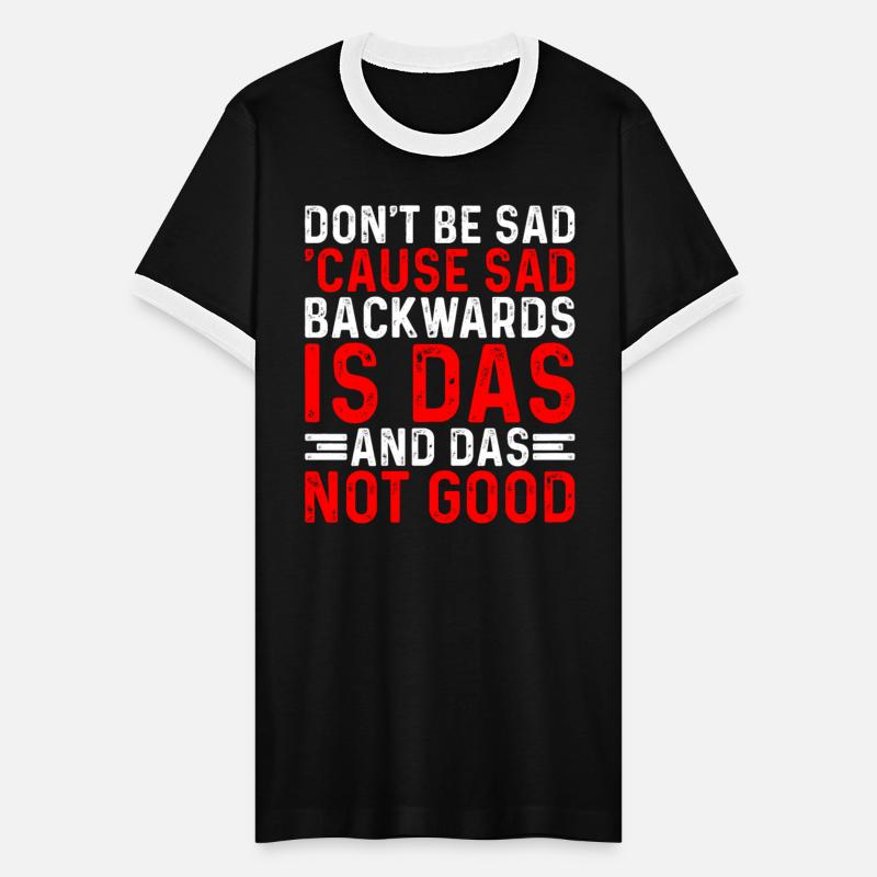 Don't Be Sad 'Cause Sad Backwards Is Das