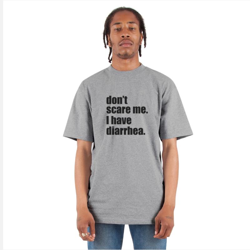 Don't scare me, I have diarrhea!