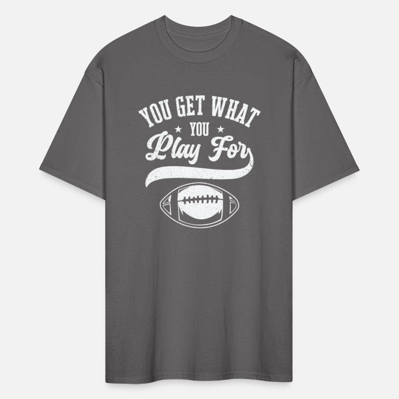 Football You Get What You Play For Sports