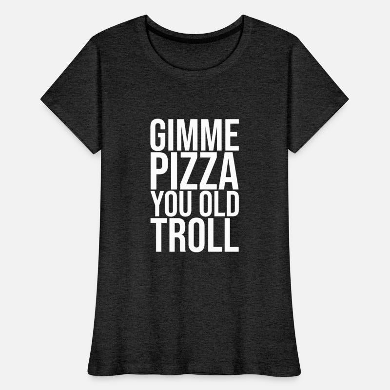 Gimme Pizza You Old Troll