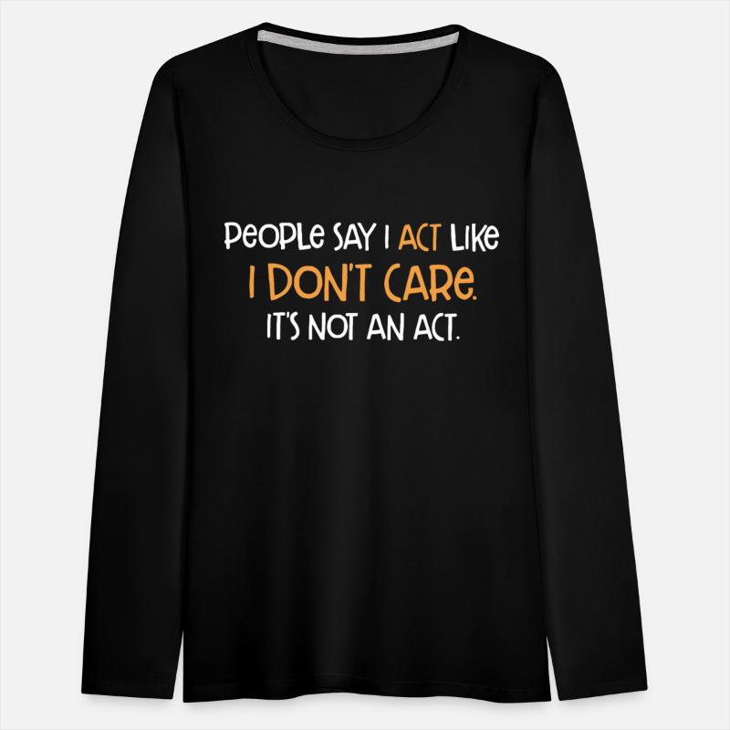 People Say I Act Like I Don't Care It's Not An Act