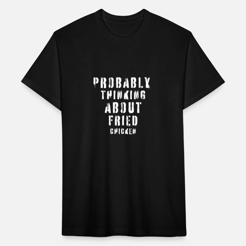 Probably thinking about Fried Chicken. T-shirt