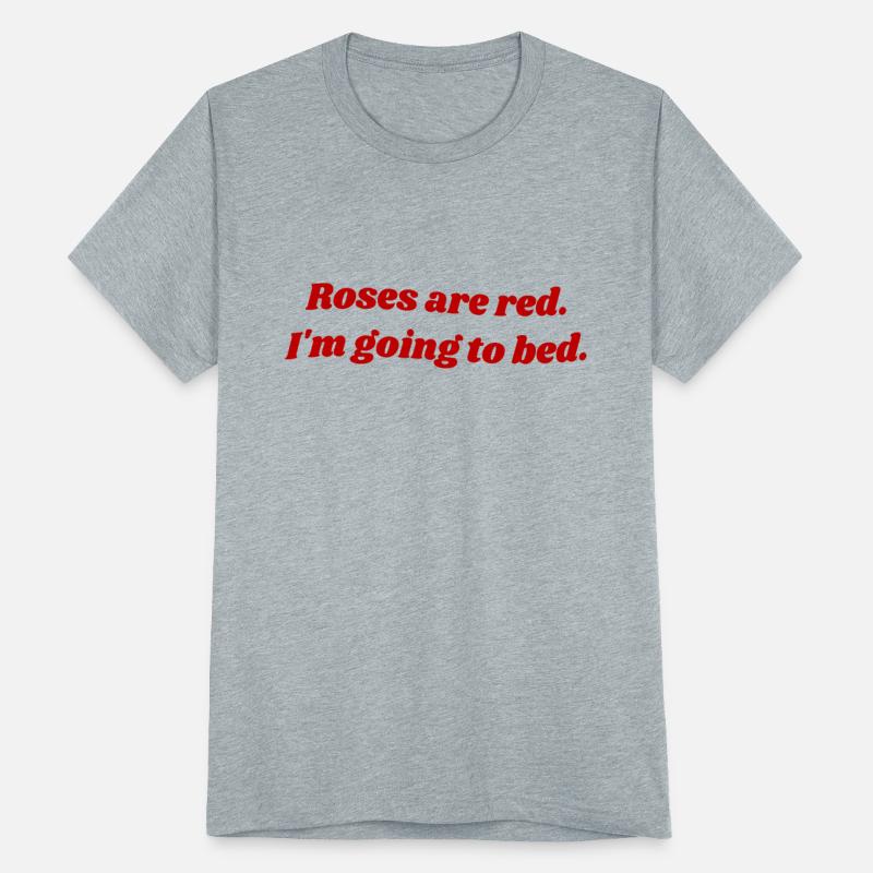 Roses are red, I'm going to bed