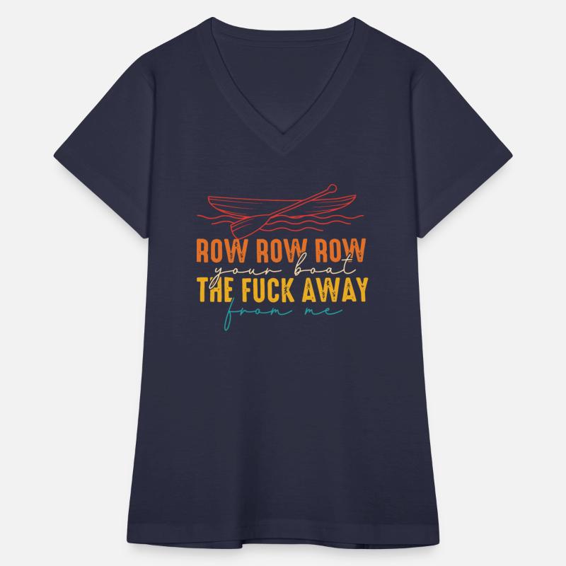 Row Row Row Your Boat The Fuck Away From Me