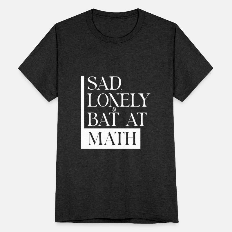 Sad Lonely And Bad At Math