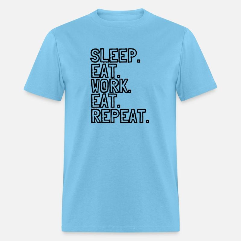 Sleep. Eat. Work. Eat. Repeat - Black