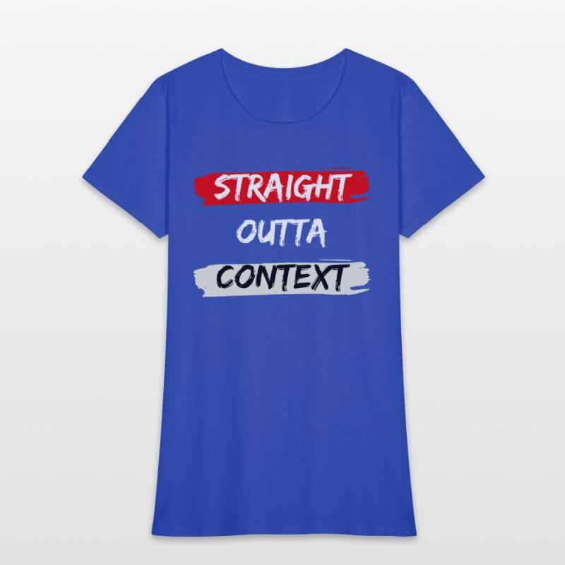 STRAIGHT OUTTA CONTEXT