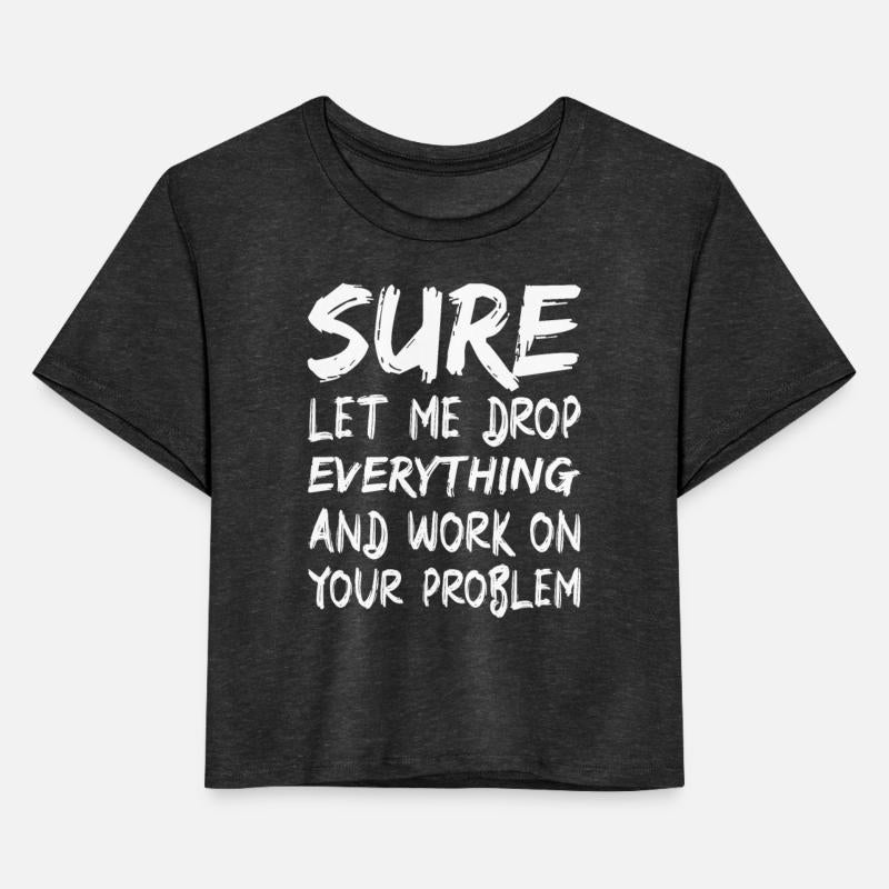 Sure let me drop everything and work