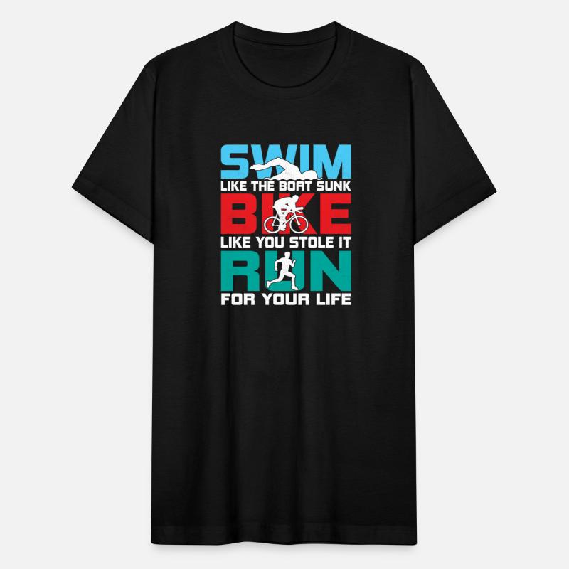 Swim like the boat sunk Bike like you stole it Tri
