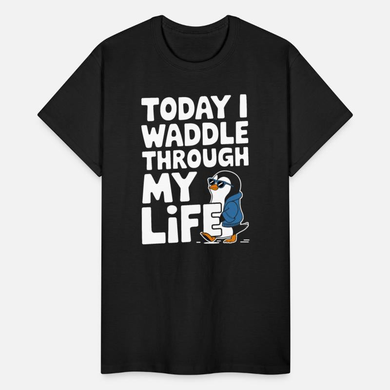 Today I Waddle Through My Life Penguin