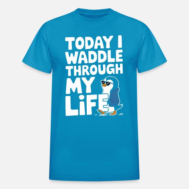 Today I Waddle Through My Life Penguin