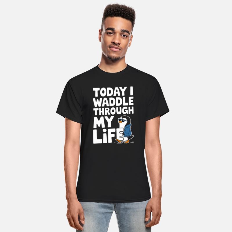 Today I Waddle Through My Life Penguin