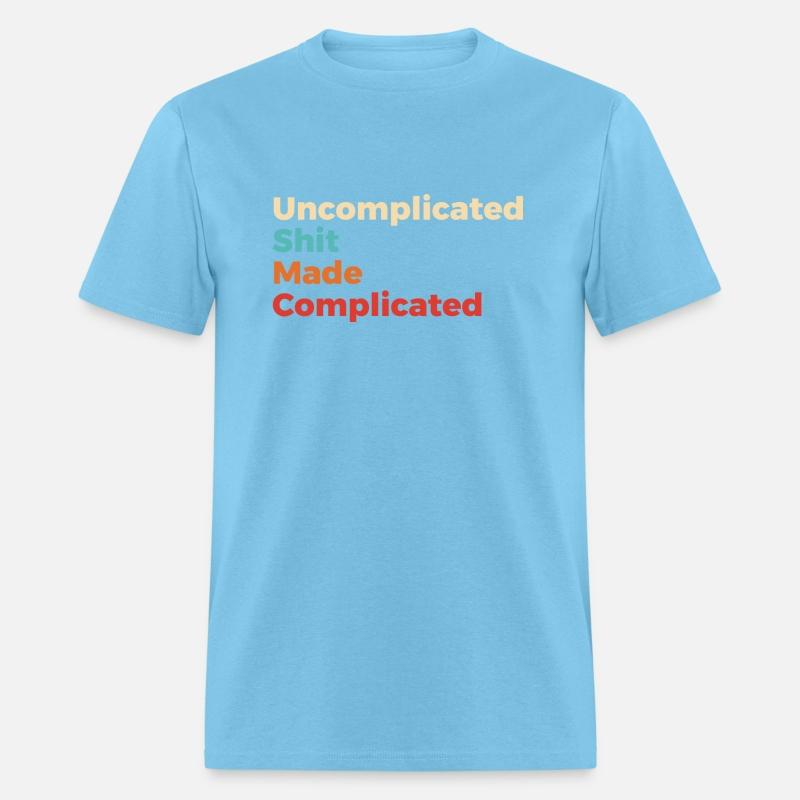 Uncomplicated Shit Made Complicated