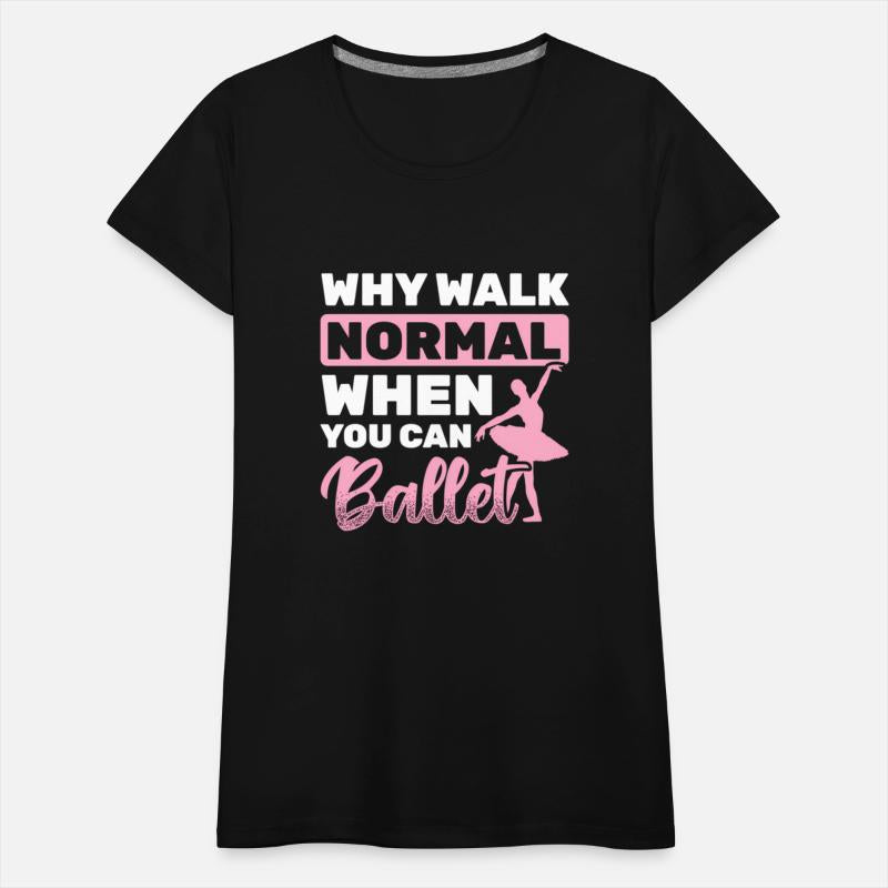 Why Walk Normal When You Can Ballet