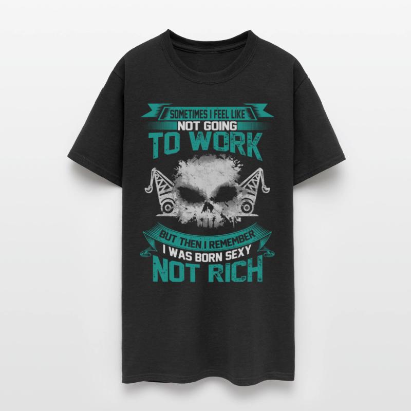 Work - I was born sexy not rich awesome t-shirt