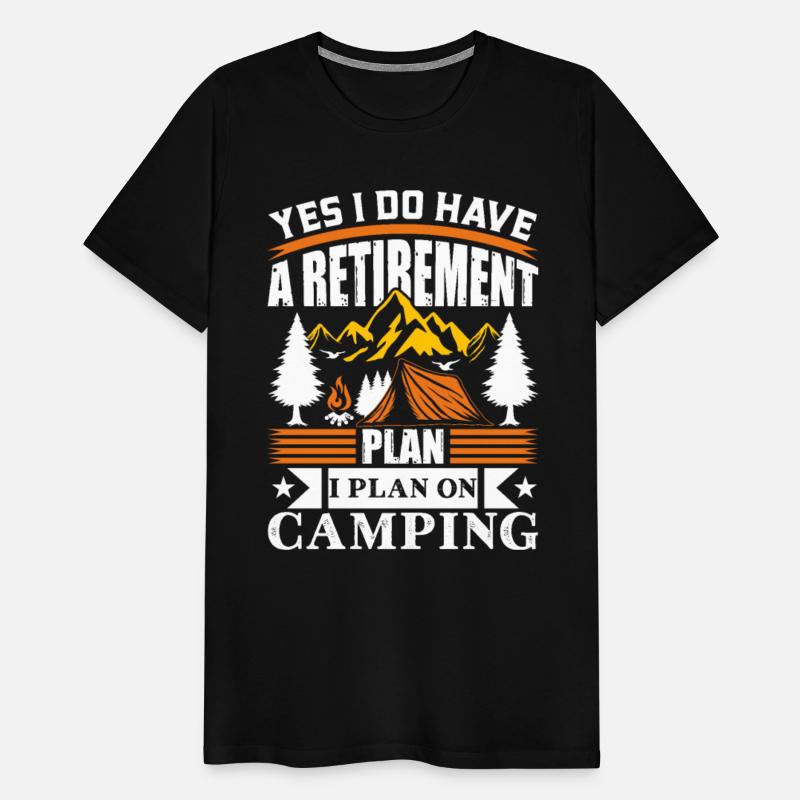 Yes I Do Have A Retirement Plan I Plan On Camping