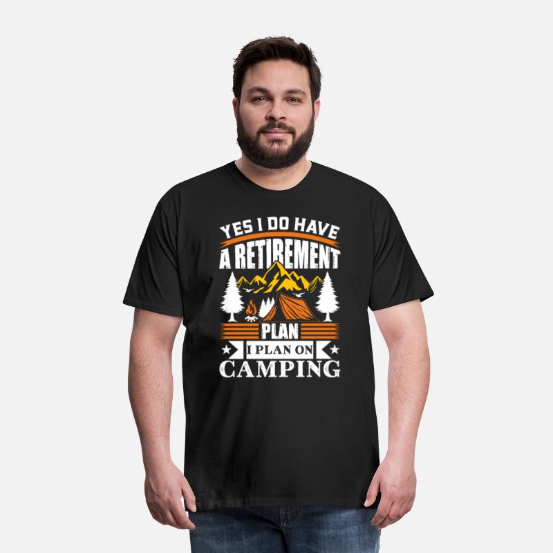 Yes I Do Have A Retirement Plan I Plan On Camping