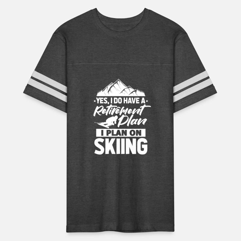 Yes I Do Have A Retirement Plan I Plan On Skiing