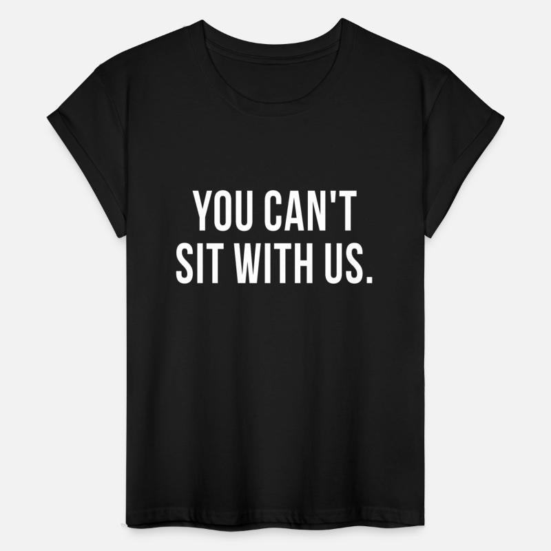 You Can t Sit With Us white t shirt merch