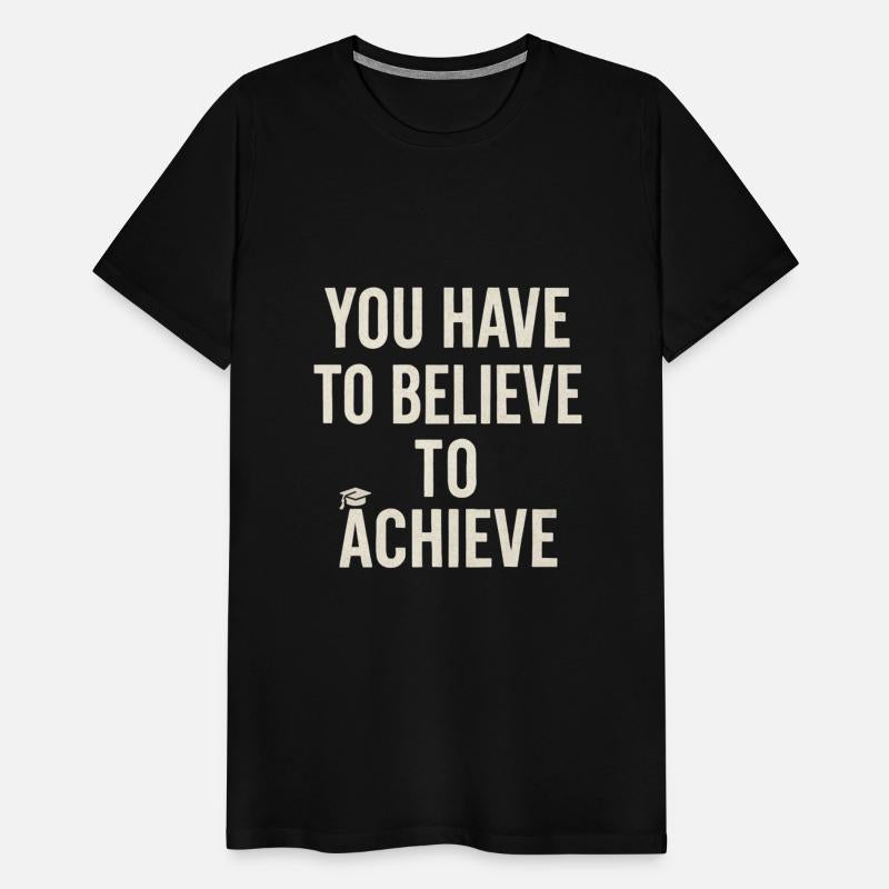 You Have To Believe To Achieve